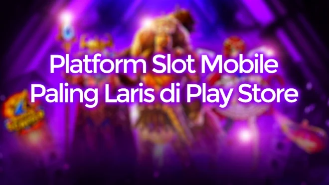 Platform Slot Mobile Gratis Paling Laris di Play Store