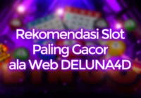 Rekomendasi Slot Paling Gacor Tipe DELUNA4D